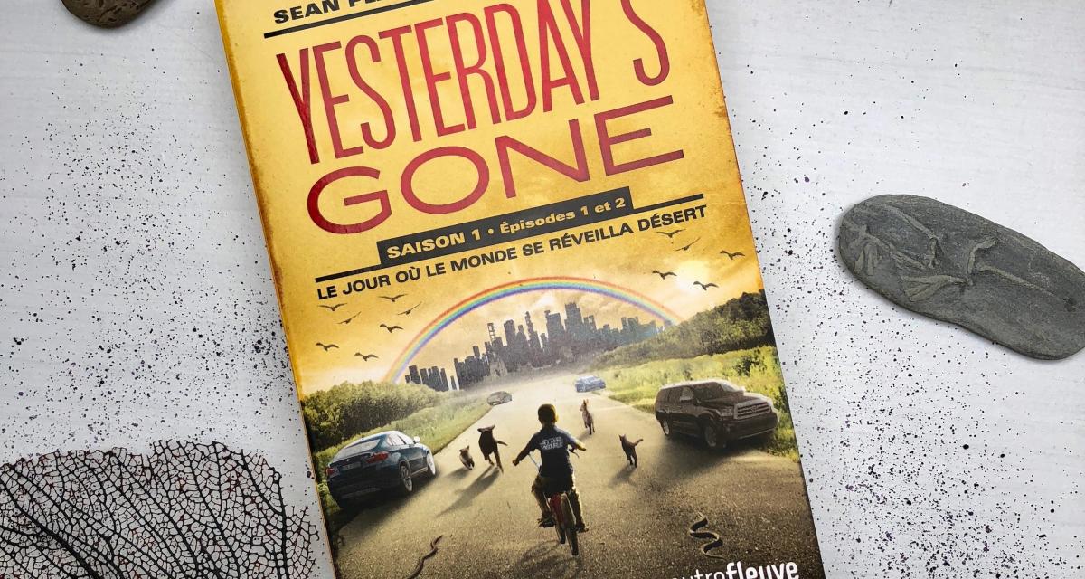Yesterday's gone. Saison 1: épisodes 1 &amp; 2 : Le jour où le monde se
